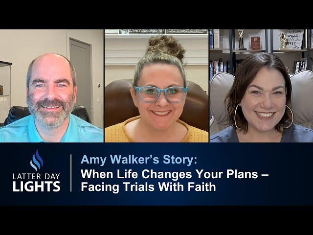 When Life Changes Your Plans – Facing Trials With Faith: Amy Walker's Story - Latter-Day Lights