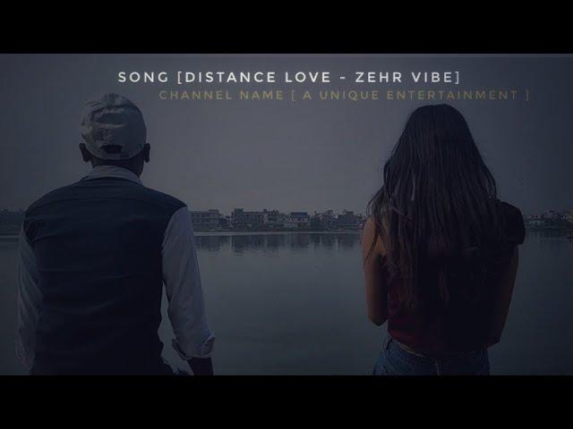 Distance Love  -Zehr vibe | Video song | By A Unique Entertainment