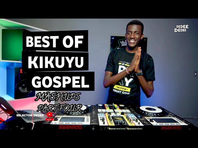 BEST OF KIKUYU GOSPEL MASHUPS PART FOUR FT SELECTOR DEDEE [Ruth Wamuyu,Edith Wairimu,Loise Kim..]