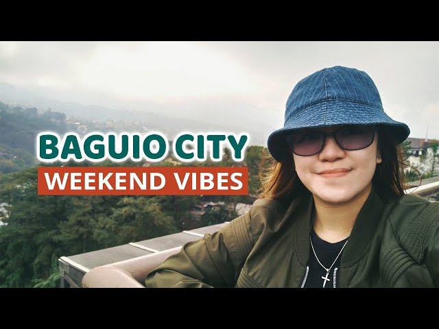 BAGUIO CITY WEEKEND VIBES