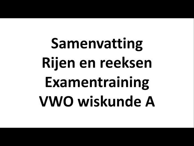 Samenvatting - Rijen en reeksen (Examentraining VWO wiskunde A)