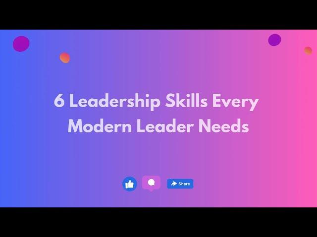 6 Leadership Skills Every Modern Leader Needs