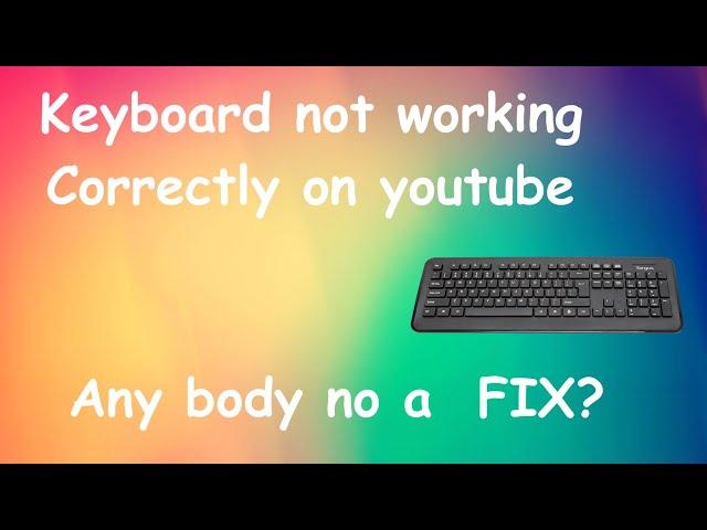 Keys causing issues on Youtube during playback and searching