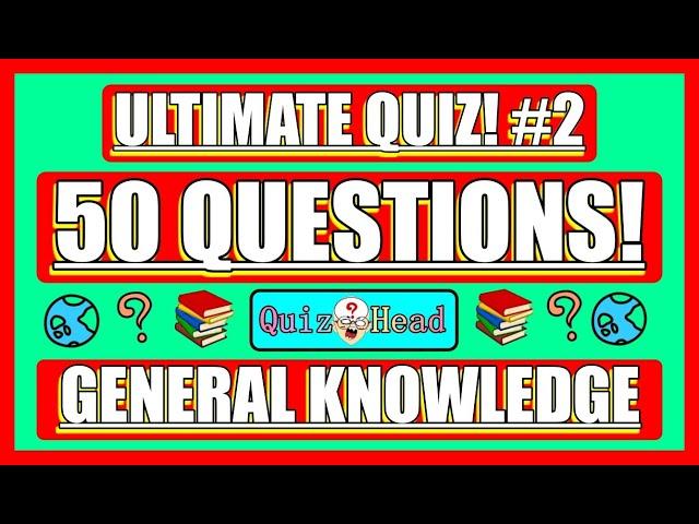 General Knowledge Quiz (50 Questions & Answers) Ultimate Quiz #2