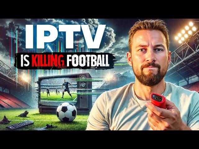 IPTV is DESTROYING the game of Football