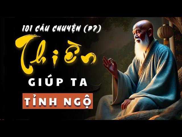 Hành Trình Tĩnh Lặng (Phần 7) | 101 Câu Chuyện THIỀN Từ Các Vị Thiền Sư Giúp Bạn TỈNH NGỘ!.