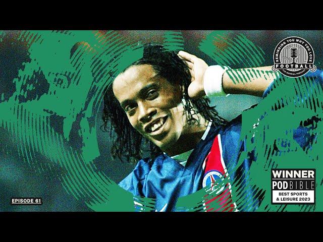 EP 61 - RONALDINHO, JE T'AIME - 'REMINDING YOU WHY YOU LOVE FOOTBALL - THE MUNDIAL PODCAST'