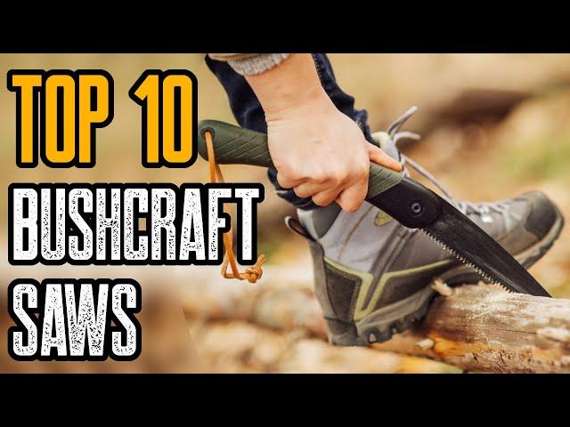 Top 10 Best Survival & Bushcraft Saws for Camping, Bug Out