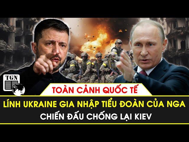 Toàn cảnh Quốc tế | Lính Ukraine đồng loạt xin gia nhập tiểu đoàn của Nga để chống lại Kiev