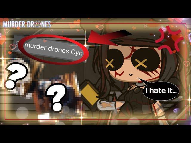 Cyn Searches Herself On the Internet ~ Gacha + Murder Drones