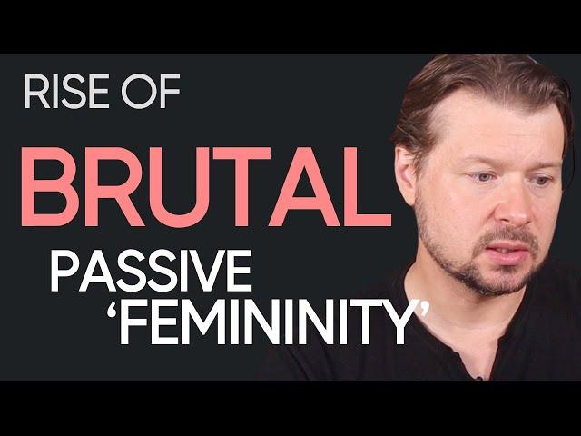 The Rise of BRUTAL Selfish ‘Femininity’ in Sex | Alexey Welsh