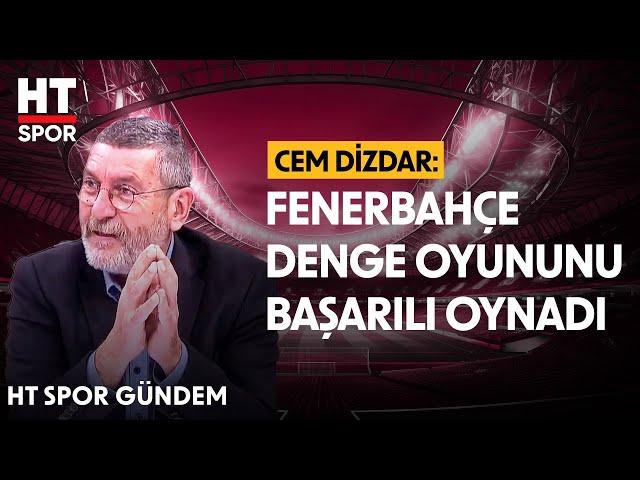 Cem Dizdar, Fenerbahçe'nin Prag Maçındaki Oyununu Yorumladı - HT Spor Gündem