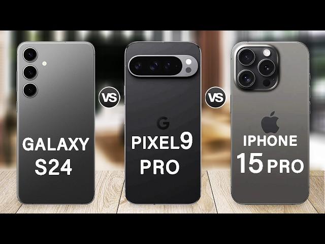 Google Pixel 9 Pro Vs iPhone 15 Pro Vs Samsung Galaxy S24 Specs Review