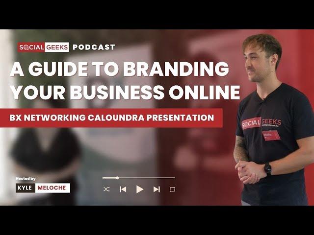 A Guide To Branding Your Business Online - BX Networking Caloundra Presentation