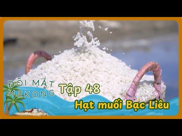 Đôi Mắt Mê Kông | TẬP 48: Hạt Muối Bạc Liêu