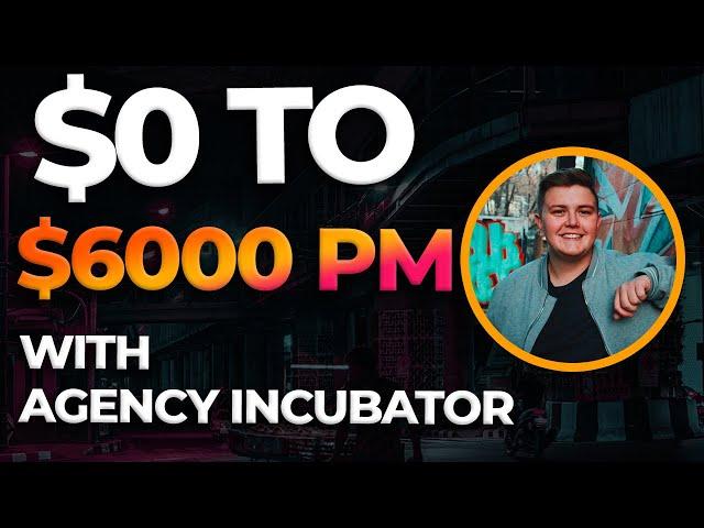 How He Took His SMMA From $0-$6K Using Agency Incubator