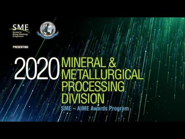 2021 SME-AIME Awards Program - Mineral & Metallurgical Processing Division