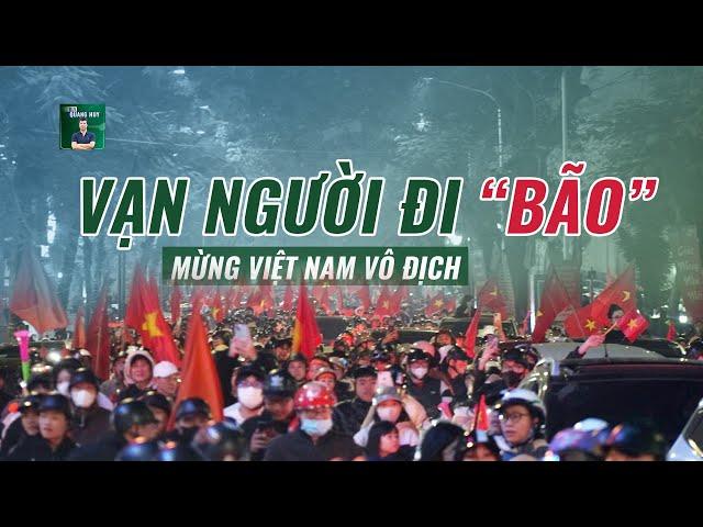  Người hâm mộ đi bão sau chiến tích vô địch ASEAN Cup của đội tuyển Việt Nam ngay trên đất Thái Lan