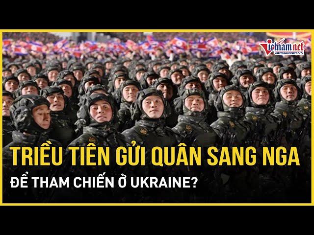 Thực hư chuyện Triều Tiên gửi quân sang Nga để tham chiến ở Ukraine | Báo VietNamNet