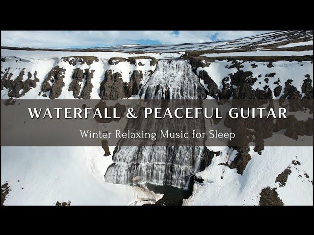 Winter Waterfall Serenity | Stress Relief & Deep Sleep Music with Peaceful Guitar