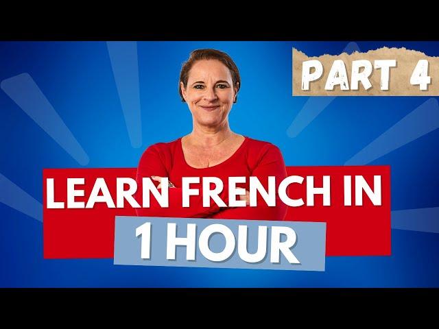 Learn French in 1 hour (Beginner course from scratch!) Part 4