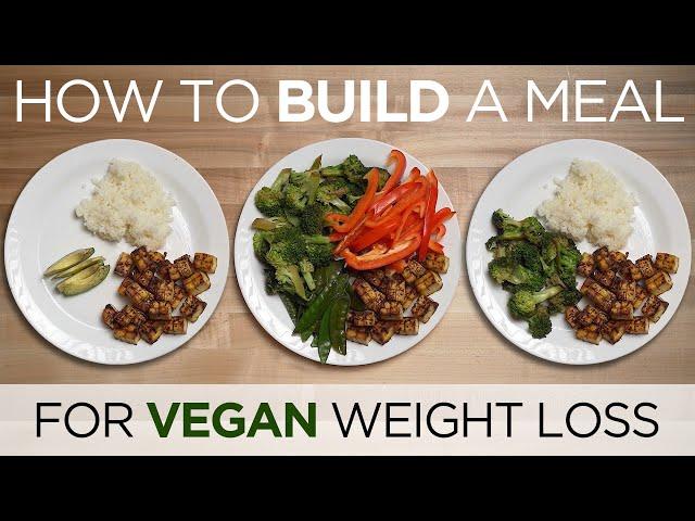 How to Build a Meal for VEGAN Weight Loss - (Plate Breakdown)