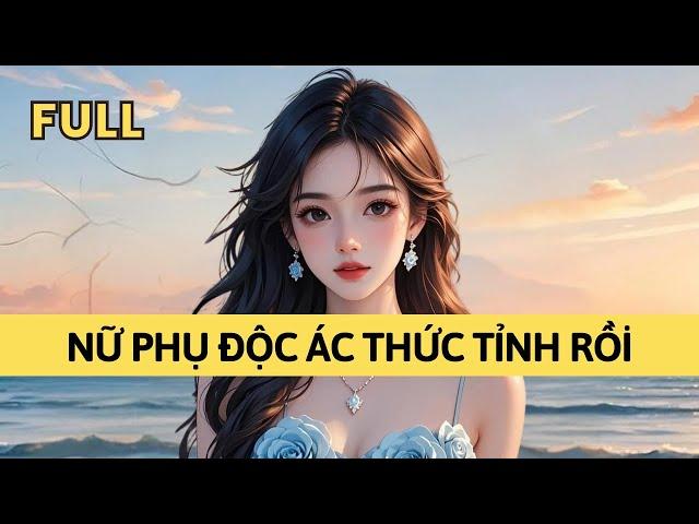 TRUYỆN AUDIO | NỮ PHỤ ĐỘC ÁC THỨC TỈNH RỒI | TÁO TỔNG TÀI