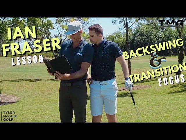 IAN FRASER LESSON (BACKSWING AND TRANSITION FOCUS)