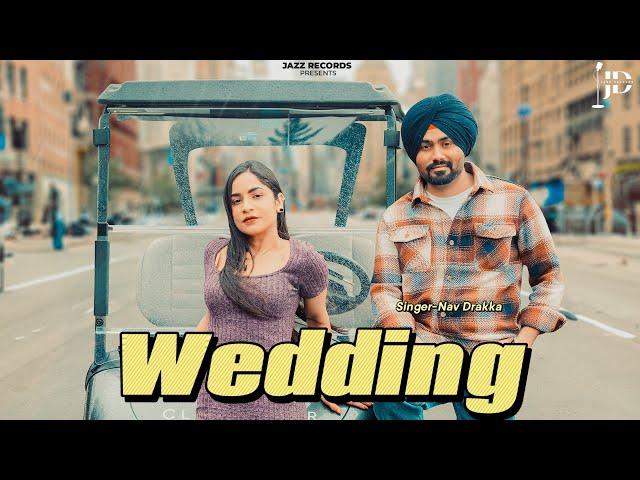 Wedding (official video ) Nav Drakka | New Punjabi Songs 2025 | Jazz Records | #punjabi  #song