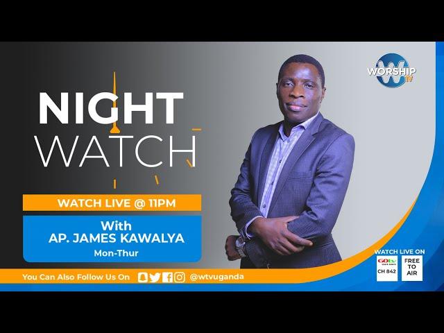 OPERATING IN THE UNSEEN REALM   || NIGHT WATCH     || REBROADCAST |  AP. JAMES KAWALYA