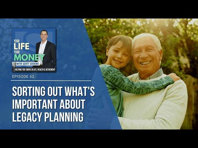 Ep 62: Sorting Out What's Important About Legacy Planning