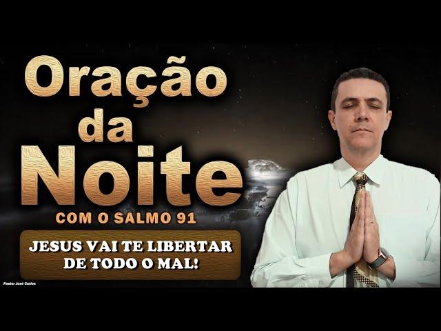 (()) Oração da noite de 9 de Novembro - SALMO 91 - com o pastor José Carlos