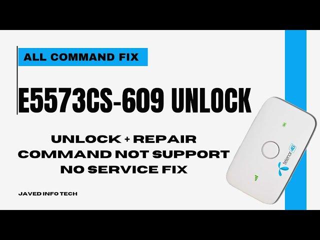 E5573cs-609 UNLOCK+REPAIR/COMMAND NOT SPORT FIX/NO SERVICE FIX/ALL ERROR FIX