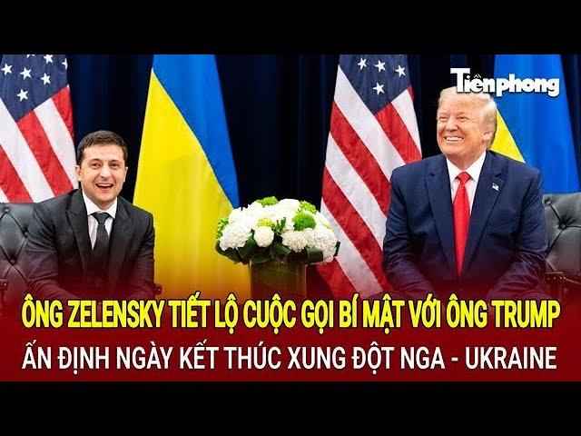 Tin thế giới: Ông Zelensky bất ngờ tiết lộ thời điểm kết thúc xung đột Nga - Ukraine