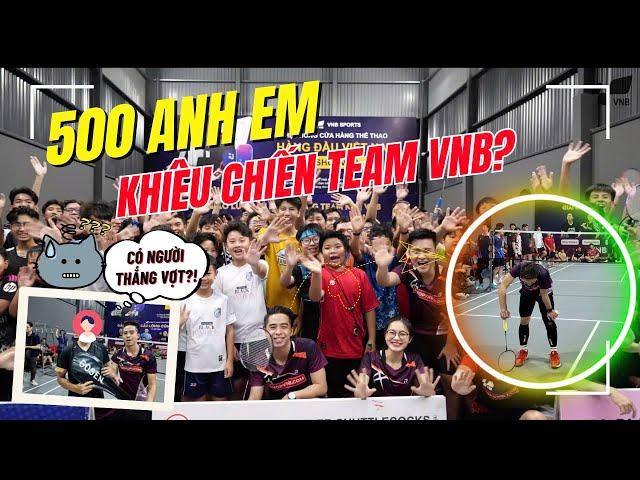 NHU ĐỐT "ĐỐT LUÔN" 1 CÂY VỢT??? | 500 ANH EM thi đấu cầu lông với TEAM VNB