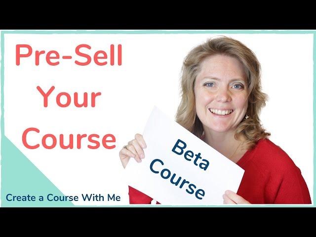 10 Steps to Pre Sell Your Online Course as a Beta Launch