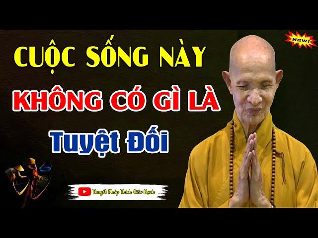 Học Cách Chấp Nhận Tính Tương Đối Của Cuộc Đời Để Có An Lạc Hạnh Phúc _ HT Thích Giác Hạnh mới 2025