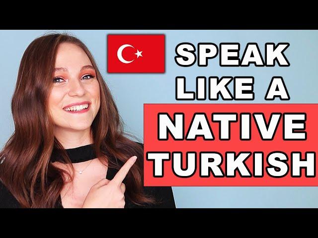 Speak Turkish Like a Native in 20 minutes!