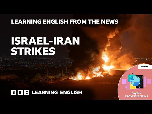 Israel-Iran strikes: BBC Learning English from the News