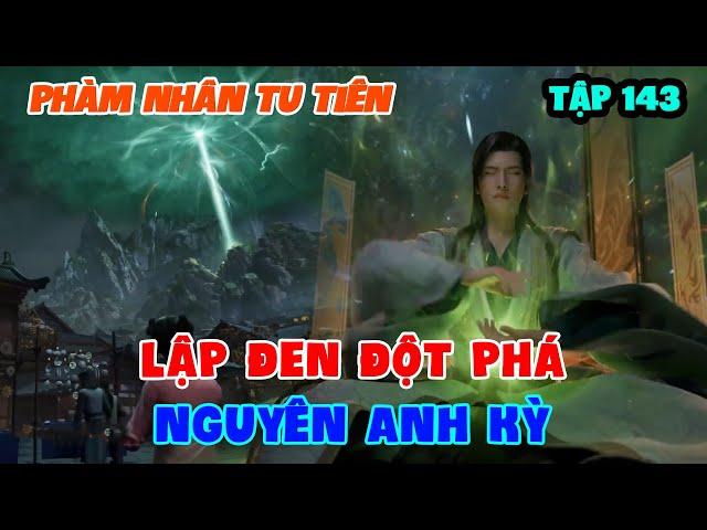 Phàm Nhân Tu Tiên Tập 143 | Lập Đen Đột Phá Nguyên Anh Kỳ