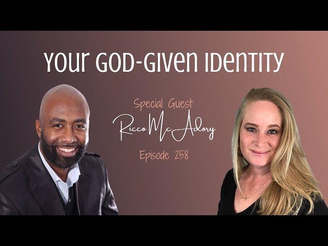 Your God-Given Identity with Ricco McAdory - Episode 258