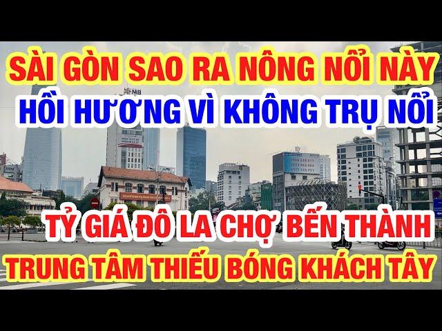 SÀI GÒN KHÔNG NGỜ RƠI VÀO CẢNH NÀY HẾT BÁM TRỤ NỔI HỒI HƯƠNG SỐNG I TÌNH HÌNH PHỐ TRUNG TÂM