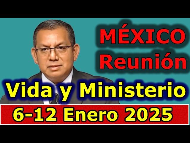 Reunion vida y ministerio cristiano de esta semana 6-12 Enero 2025 MEXICO