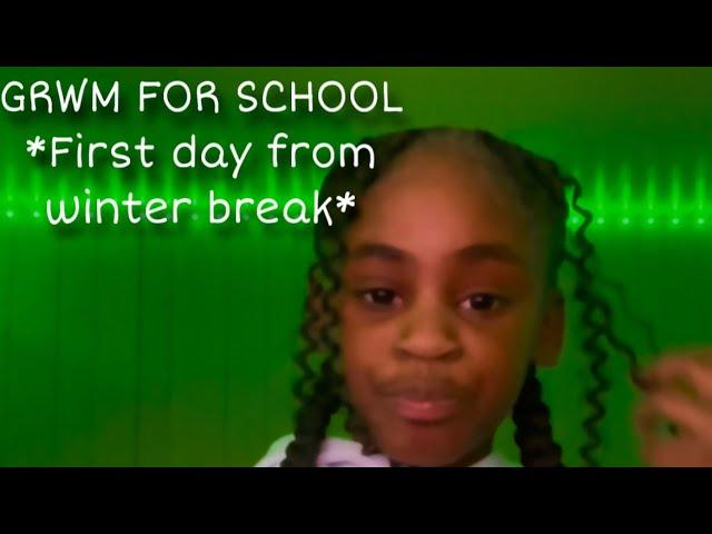 Grwm for school *first day from winter break*