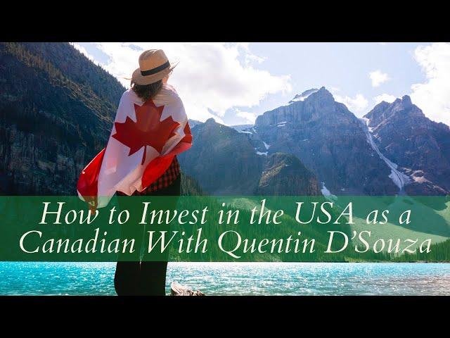 How to Invest in the USA as a Canadian With Quentin D’Souza