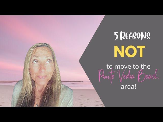 5 Reasons NOT to move to Ponte Vedra Beach, Florida!