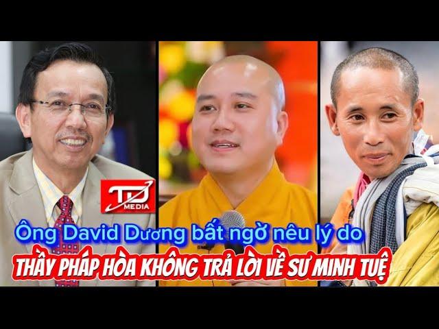 Ông David Dương bất ngờ nêu lý do Thầy Pháp Hòa không trả lời về Sư Minh Tuệ