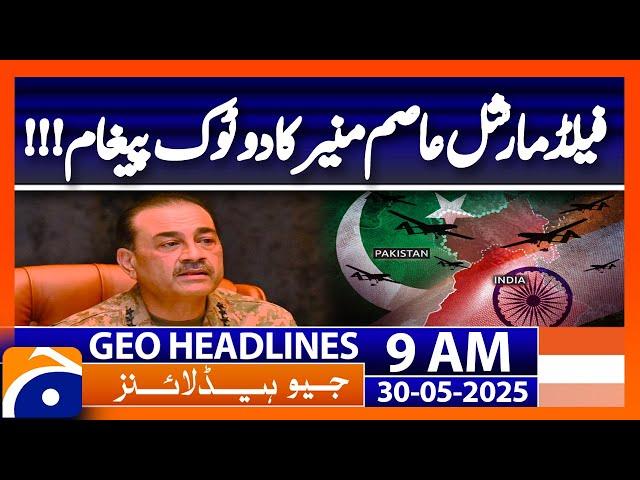 Field Marshal Asim Munir | Pakistan’s Strong Message to India | Geo News 9AM Headlines | 30 May 2025