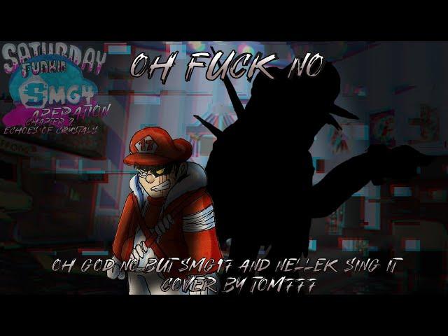 FNF Cover - Oh F#ck No [ Oh God No but @SMG17-77 and NELLEK sing it ] || SFSA Chapter 2