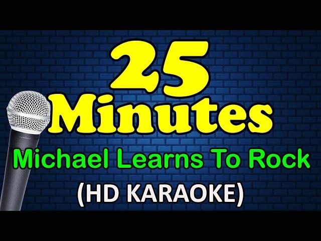 25 MINUTES - Michael Learns To Rock (HD Karaoke)